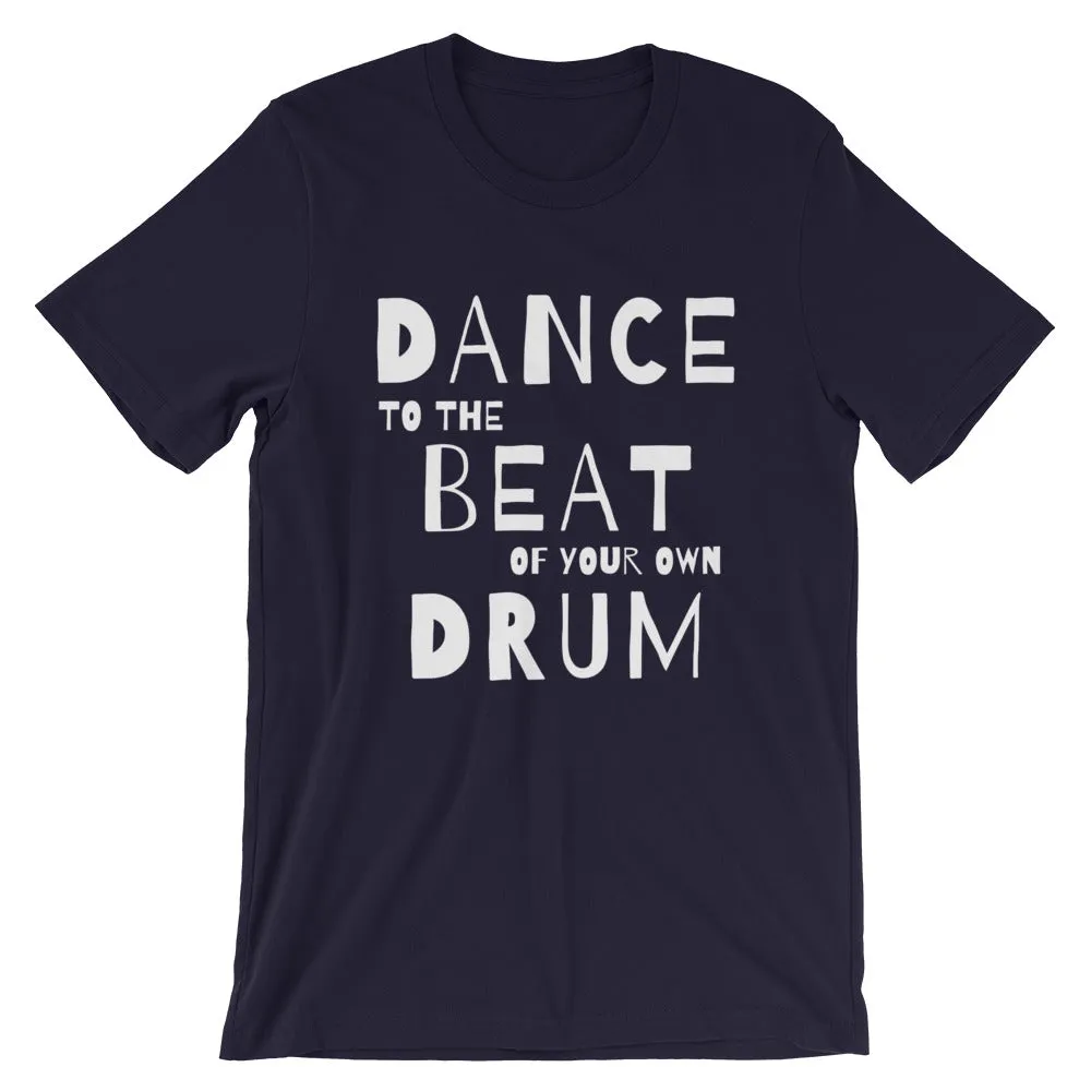 Dance quote tshirt. Dance to the beat of your own drum