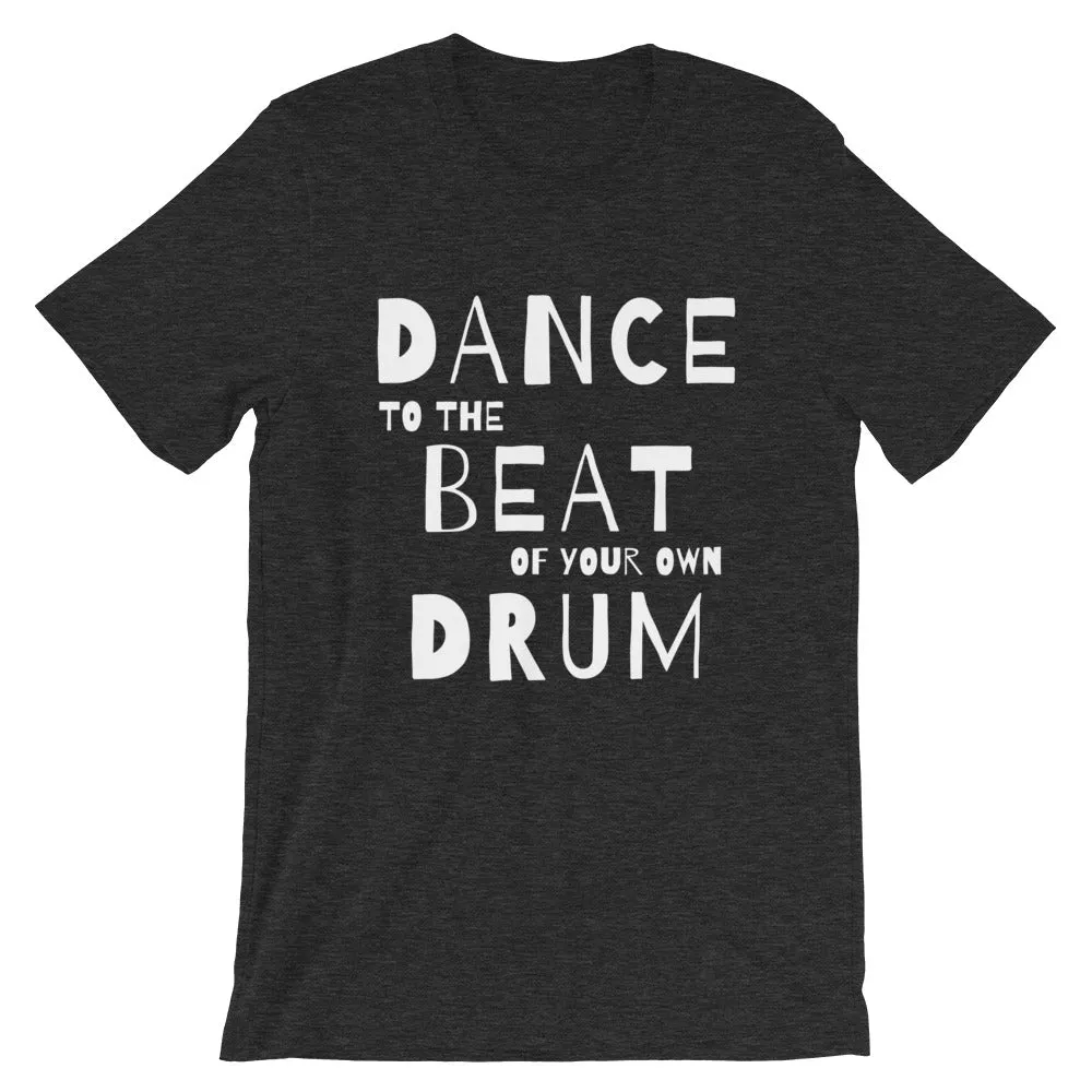 Dance quote tshirt. Dance to the beat of your own drum