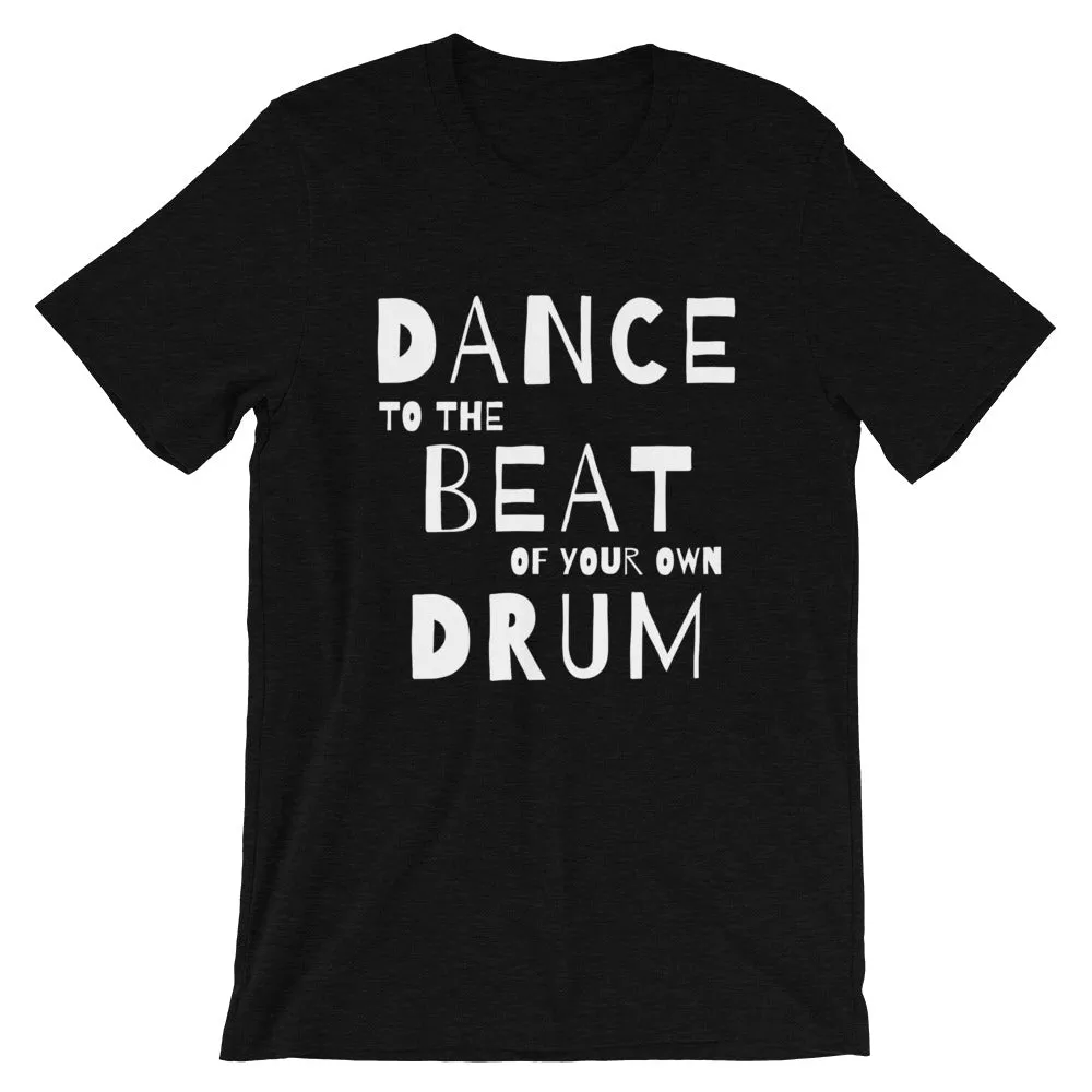 Dance quote tshirt. Dance to the beat of your own drum