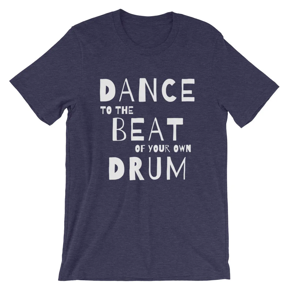 Dance quote tshirt. Dance to the beat of your own drum