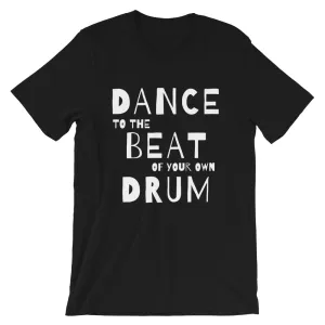Dance quote tshirt. Dance to the beat of your own drum
