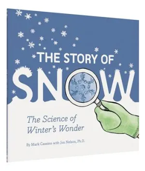 The Story of Snow The Science of Winter's Wonder
